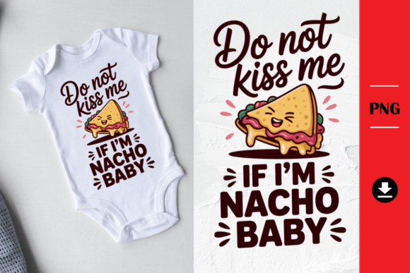 Download Do Not Kiss Me if I'm Nacho Baby PNG - Baby png Collection